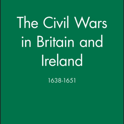 The Civil Wars in Britain and Ireland: 1638-1651