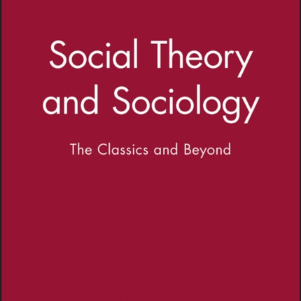 Social Theory and Sociology: The Classics and Beyond