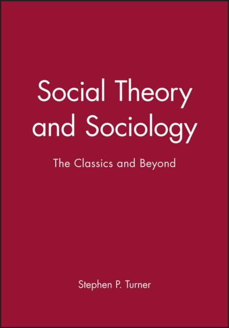 Social Theory and Sociology: The Classics and Beyond