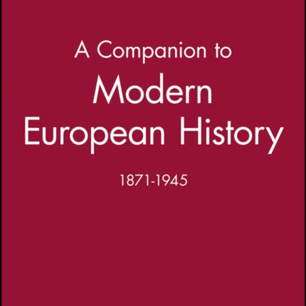 A Companion to Modern European History: 1871-1945