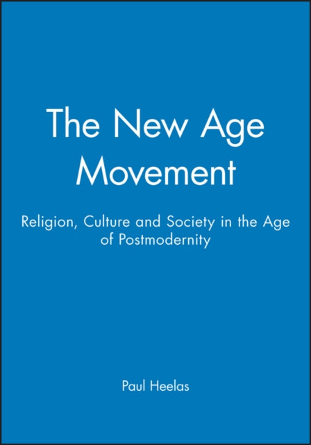 The New Age Movement: Religion, Culture and Society in the Age of Postmodernity