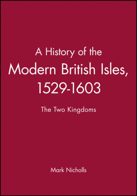 A History of the Modern British Isles, 1529-1603: The Two Kingdoms