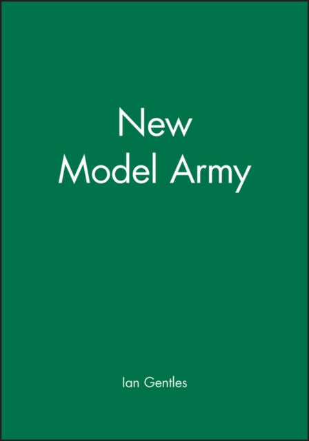 The New Model Army: In England, Ireland and Scotland, 1645 - 1653