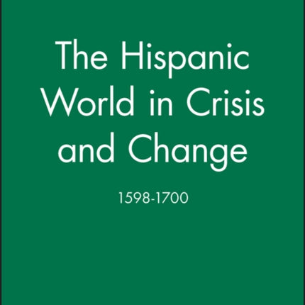 The Hispanic World in Crisis and Change: 1598 - 1700