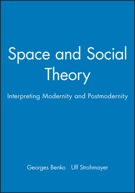 Space and Social Theory: Interpreting Modernity and Postmodernity