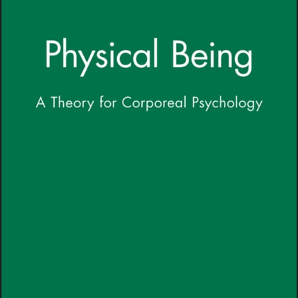 Physical Being: A Theory for Corporeal Psychology