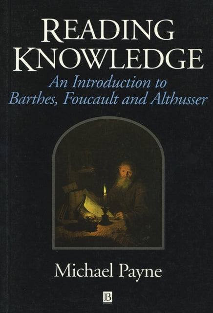 Reading Knowledge: An Introduction to Foucault, Barthes and Althusser