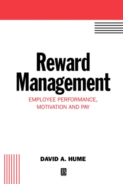 Reward Management: Employee Performance, Motivation and Pay