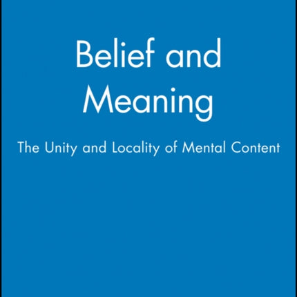 Belief and Meaning: The Unity and Locality of Mental Content