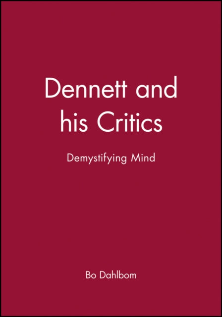 Dennett and his Critics: Demystifying Mind