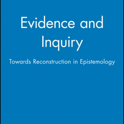 Evidence and Inquiry: Towards Reconstruction in Epistemology