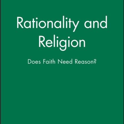 Rationality and Religion: Does Faith Need Reason?