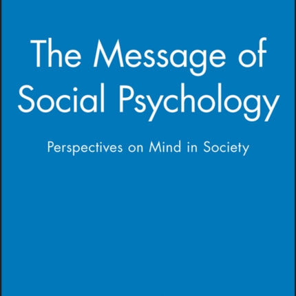 The Message of Social Psychology: Perspectives on Mind in Society