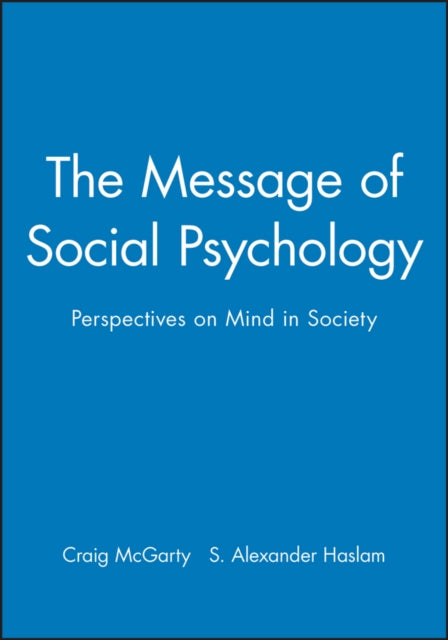 The Message of Social Psychology: Perspectives on Mind in Society