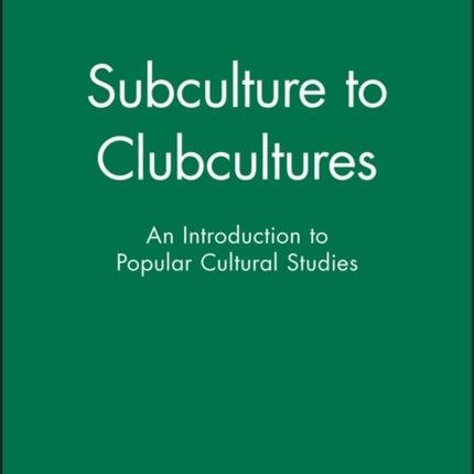 Subculture to Clubcultures: An Introduction to Popular Cultural Studies