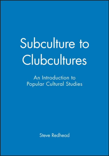 Subculture to Clubcultures: An Introduction to Popular Cultural Studies