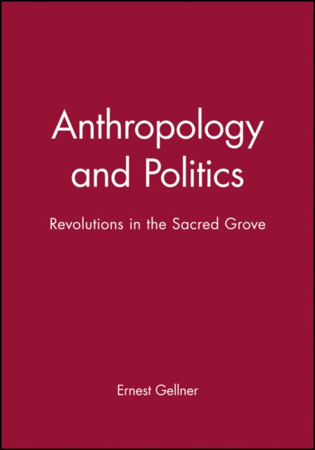 Anthropology and Politics: Revolutions in the Sacred Grove