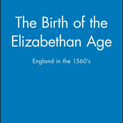 The Birth of the Elizabethan Age: England in the 1560s