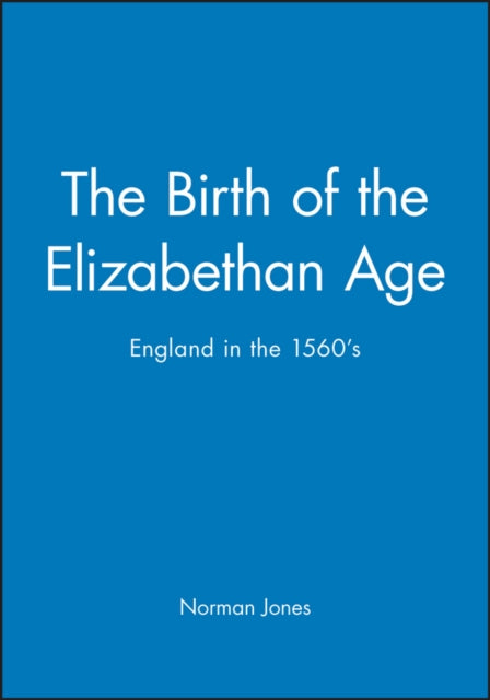 The Birth of the Elizabethan Age: England in the 1560s