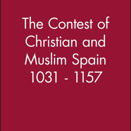 The Contest of Christian and Muslim Spain 1031 - 1157