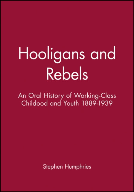 Hooligans and Rebels?: An Oral History of Working-Class Childood and Youth 1889 - 1939