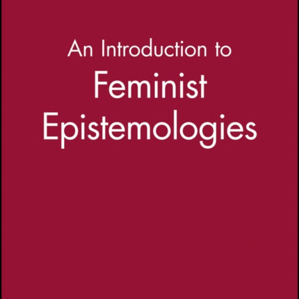 An Introduction to Feminist Epistemologies