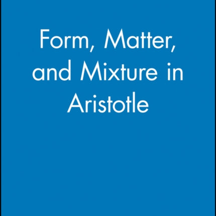 Form, Matter, and Mixture in Aristotle