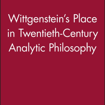 Wittgenstein's Place in Twentieth-Century Analytic Philosophy