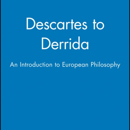 Descartes to Derrida: An Introduction to European Philosophy