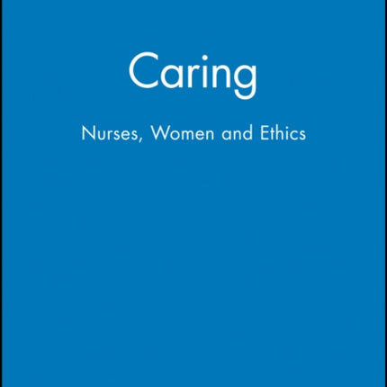 Caring: Nurses, Women and Ethics