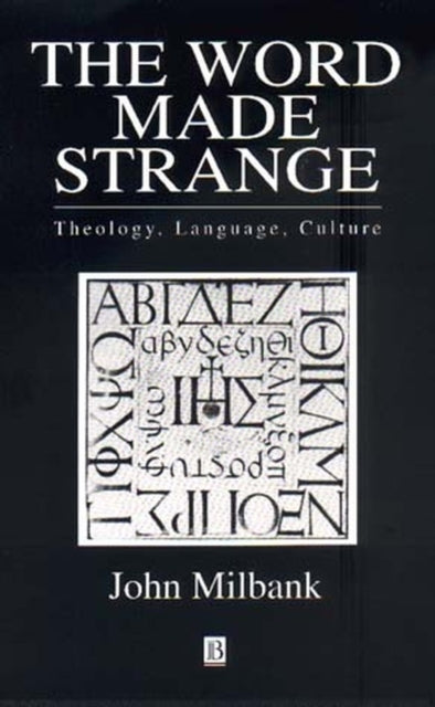 The Word Made Strange: Theology, Language, Culture