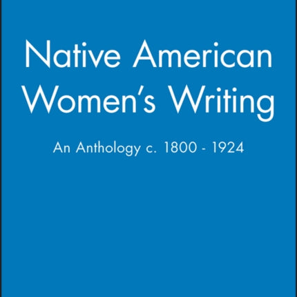 Native American Women's Writing: An Anthology c. 1800 - 1924