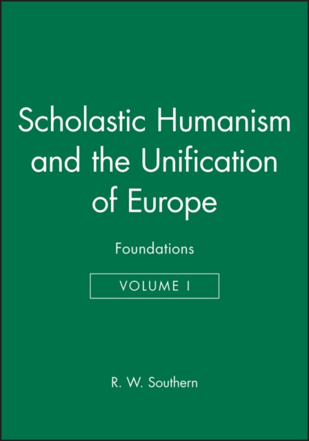 Scholastic Humanism and the Unification of Europe, Volume I: Foundations