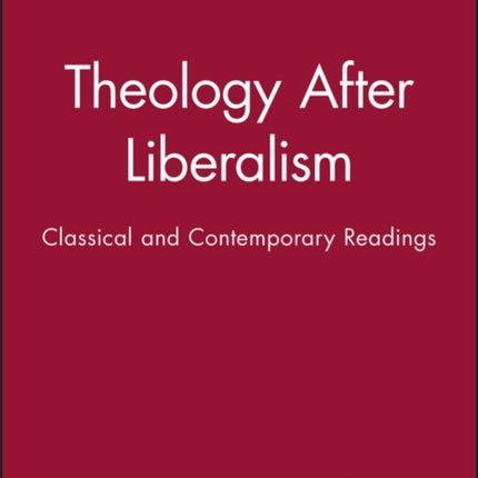 Theology After Liberalism: Classical and Contemporary Readings