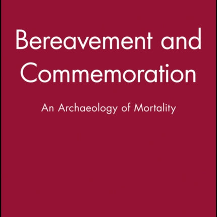 Bereavement and Commemoration: An Archaeology of Mortality