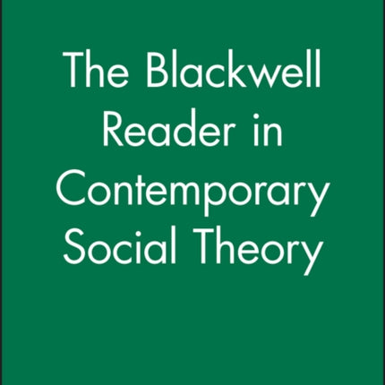 The Blackwell Reader in Contemporary Social Theory