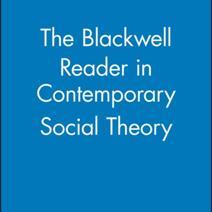 The Blackwell Reader in Contemporary Social Theory