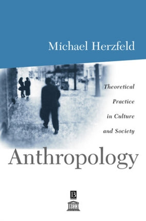 Anthropology: Theoretical Practice in Culture and Society