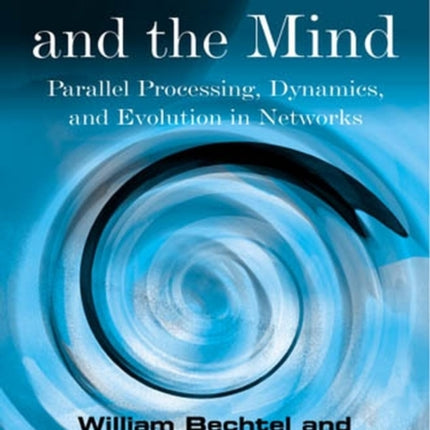 Connectionism and the Mind: Parallel Processing, Dynamics, and Evolution in Networks