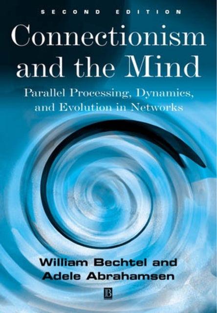 Connectionism and the Mind: Parallel Processing, Dynamics, and Evolution in Networks