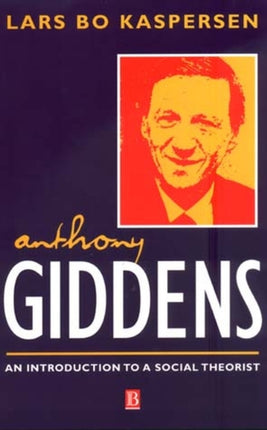 Anthony Giddens: An Introduction to a Social Theorist