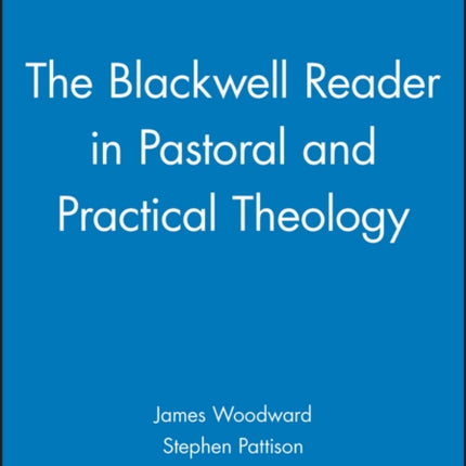 The Blackwell Reader in Pastoral and Practical Theology