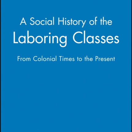 A Social History of the Laboring Classes: From Colonial Times to the Present