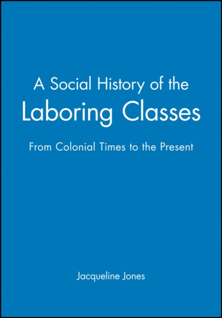 A Social History of the Laboring Classes: From Colonial Times to the Present