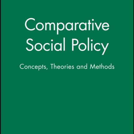 Comparative Social Policy: Concepts, Theories and Methods