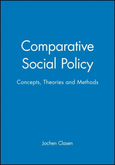 Comparative Social Policy: Concepts, Theories and Methods