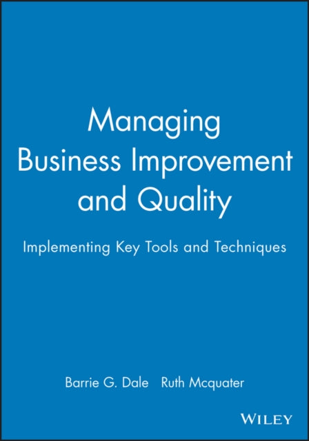 Managing Business Improvement and Quality: Implementing Key Tools and Techniques