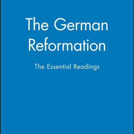 The German Reformation: The Essential Readings