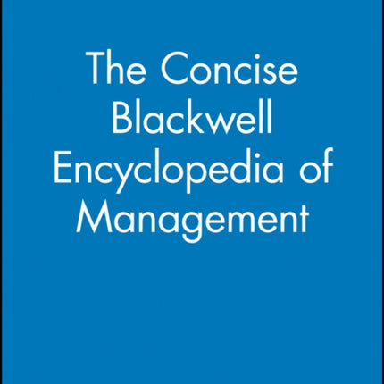 The Concise Blackwell Encyclopedia of Management