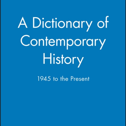 A Dictionary of Contemporary History: 1945 to the Present